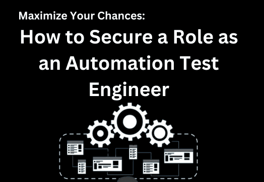 Maximize Your Chances How to Secure a Role as an Automation Test Engineer